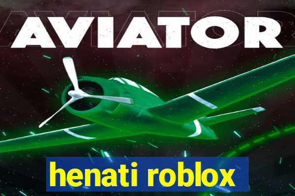 henati roblox